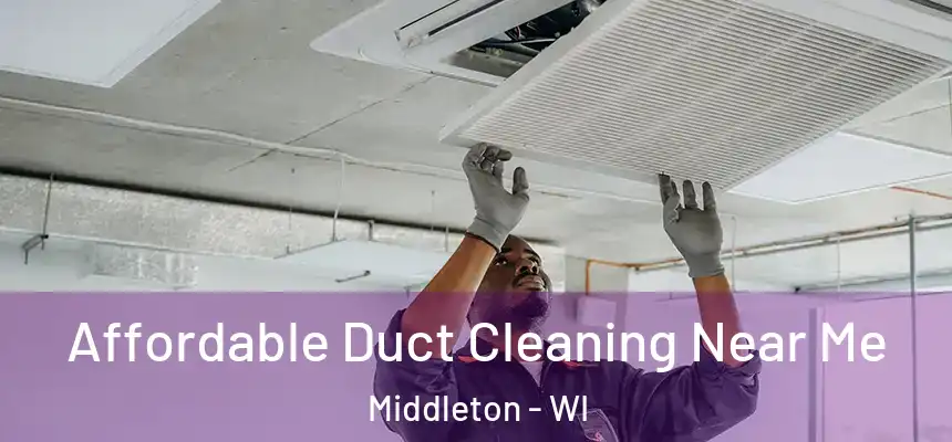Affordable Duct Cleaning Near Me Middleton - WI