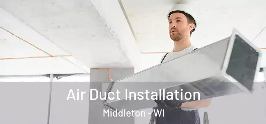 Air Duct Installation Middleton - WI
