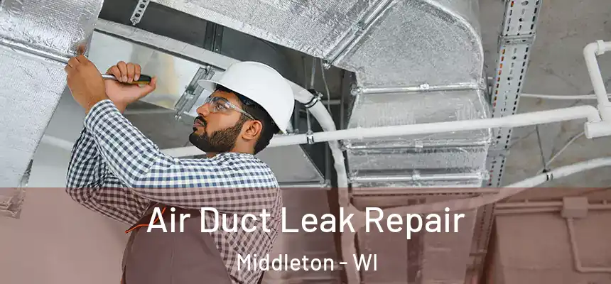  Air Duct Leak Repair Middleton - WI