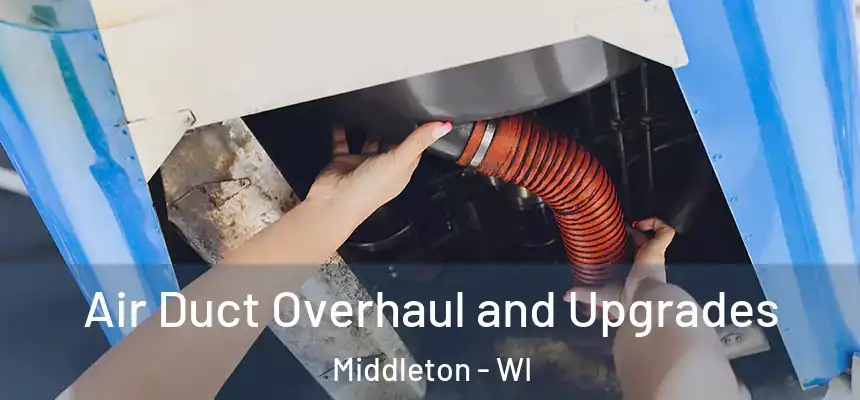  Air Duct Overhaul and Upgrades Middleton - WI