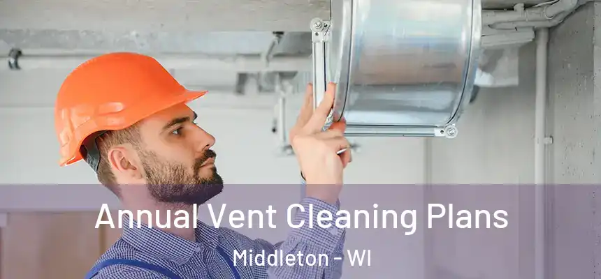  Annual Vent Cleaning Plans Middleton - WI