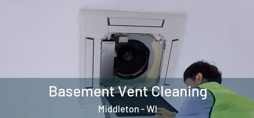 Basement Vent Cleaning Middleton - WI