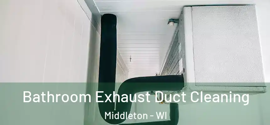 Bathroom Exhaust Duct Cleaning Middleton - WI