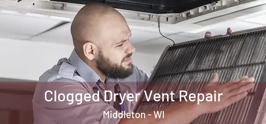 Clogged Dryer Vent Repair Middleton - WI