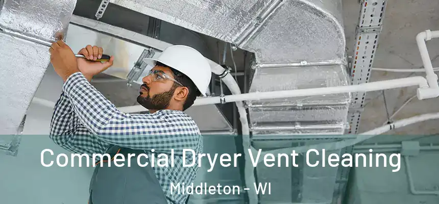 Commercial Dryer Vent Cleaning Middleton - WI