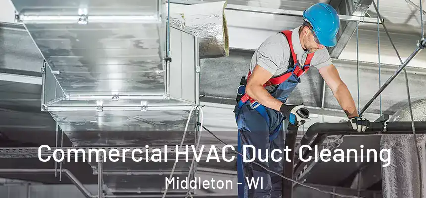Commercial HVAC Duct Cleaning Middleton - WI