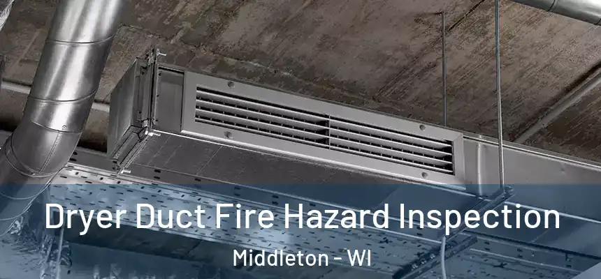 Dryer Duct Fire Hazard Inspection Middleton - WI