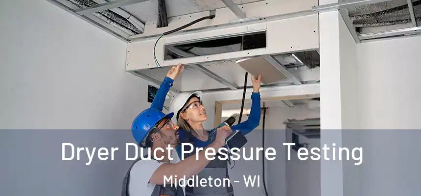 Dryer Duct Pressure Testing Middleton - WI