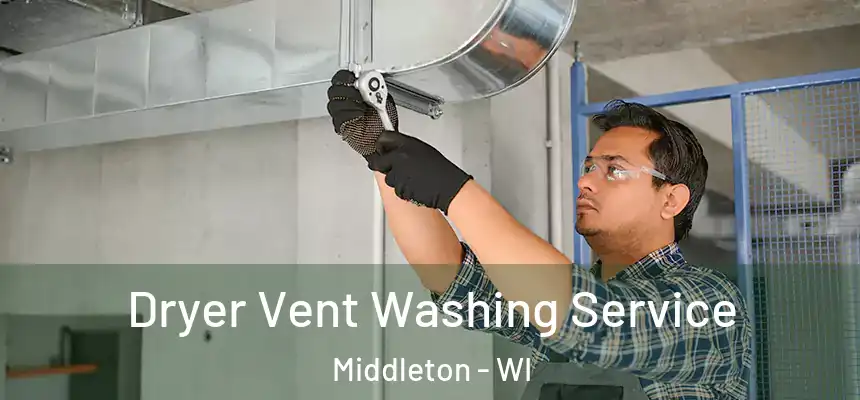Dryer Vent Washing Service Middleton - WI