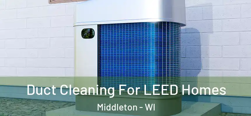 Duct Cleaning For LEED Homes Middleton - WI