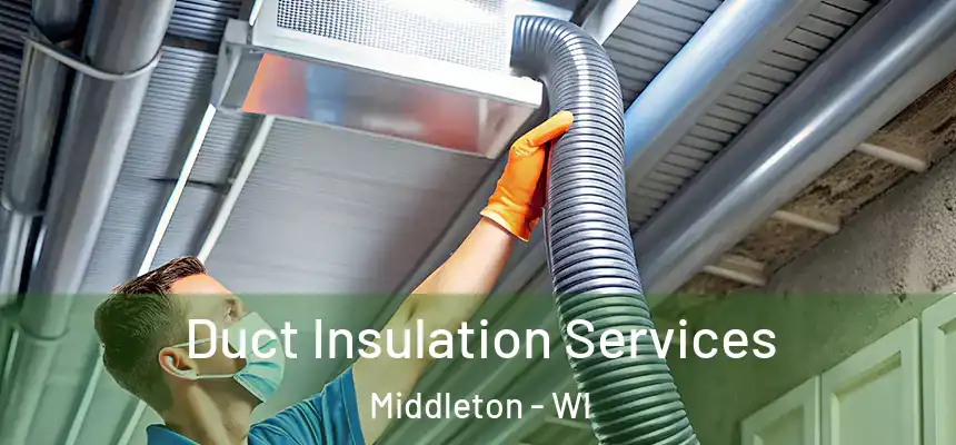 Duct Insulation Services Middleton - WI