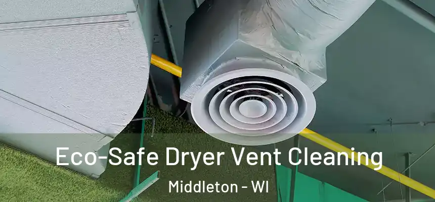  Eco-Safe Dryer Vent Cleaning Middleton - WI