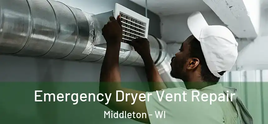 Emergency Dryer Vent Repair Middleton - WI