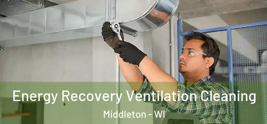 Energy Recovery Ventilation Cleaning Middleton - WI