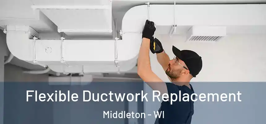 Flexible Ductwork Replacement Middleton - WI