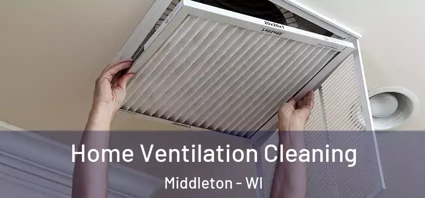 Home Ventilation Cleaning Middleton - WI