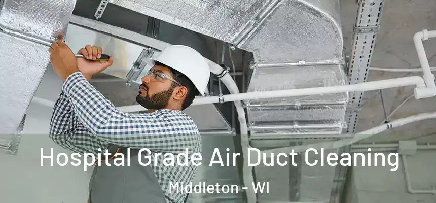 Hospital Grade Air Duct Cleaning Middleton - WI