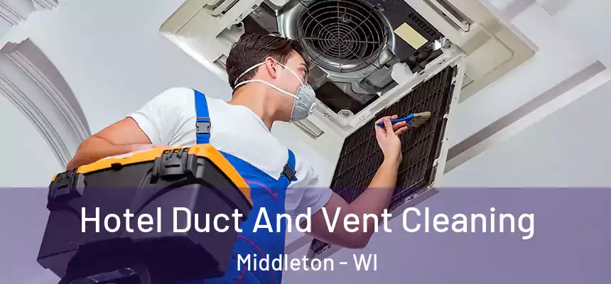  Hotel Duct And Vent Cleaning Middleton - WI