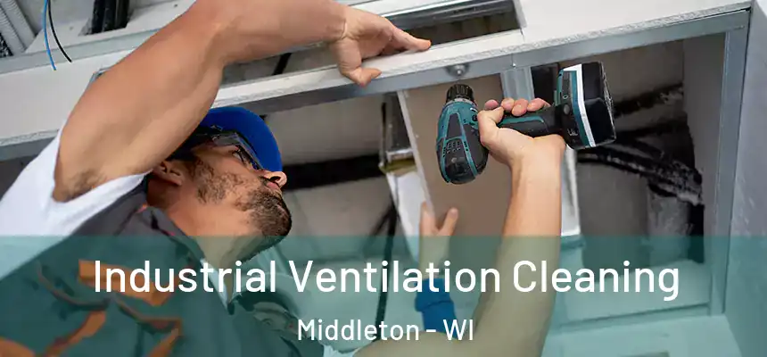 Industrial Ventilation Cleaning Middleton - WI