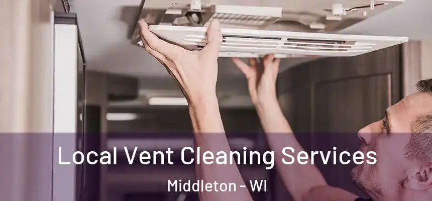 Local Vent Cleaning Services Middleton - WI