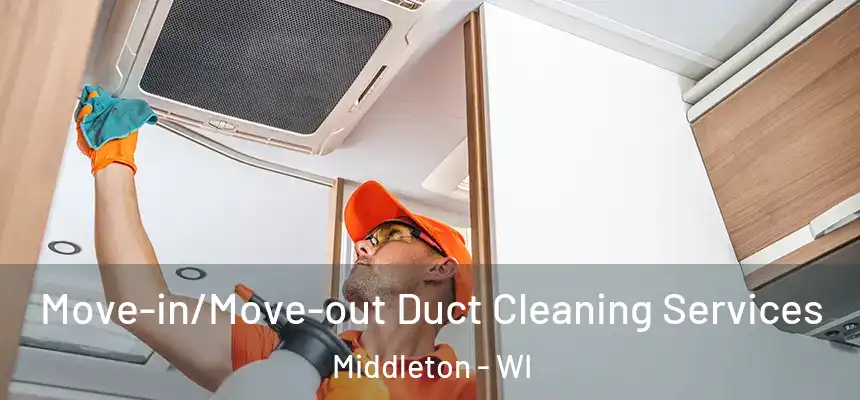 Move-in/Move-out Duct Cleaning Services Middleton - WI