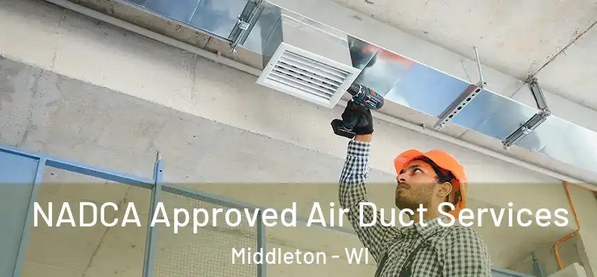 NADCA Approved Air Duct Services Middleton - WI