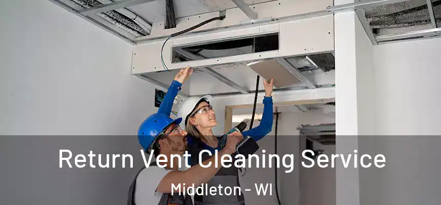  Return Vent Cleaning Service Middleton - WI