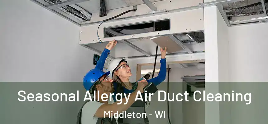  Seasonal Allergy Air Duct Cleaning Middleton - WI