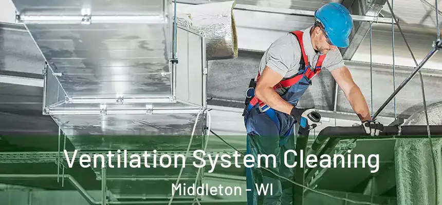 Ventilation System Cleaning Middleton - WI